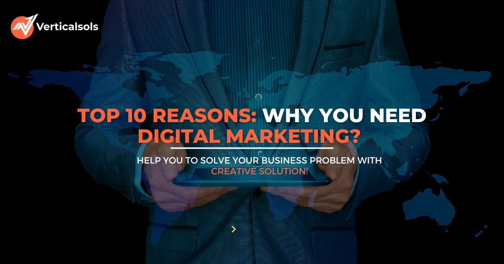 Top 10 Reasons Why you need digital marketing? 